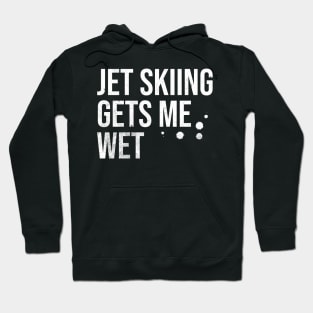 Jet Skiing Gets Me Wet Hoodie